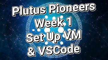Plutus Pioneers Program: Week 1 - Set Up Virtual Machine & Visual Studio Code (Beginner