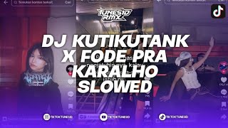 DJ KUTIKUTANK X FODE PRA KARALHO MASHUP MIX VERSI SLOWED