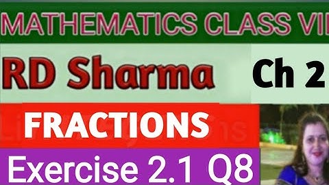 RD Sharma Class VII Mathematics | Class 7 Rd Sharma Solutions | Chapter 2 Fractions | Ex-2.1 Q8