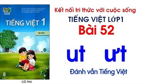 Tiếng Việt lớp 1| Kết nối tri thức với cuộc sống| Bài 52 ut ưt| Đánh vần Tiếng việt| Cô Thu #53