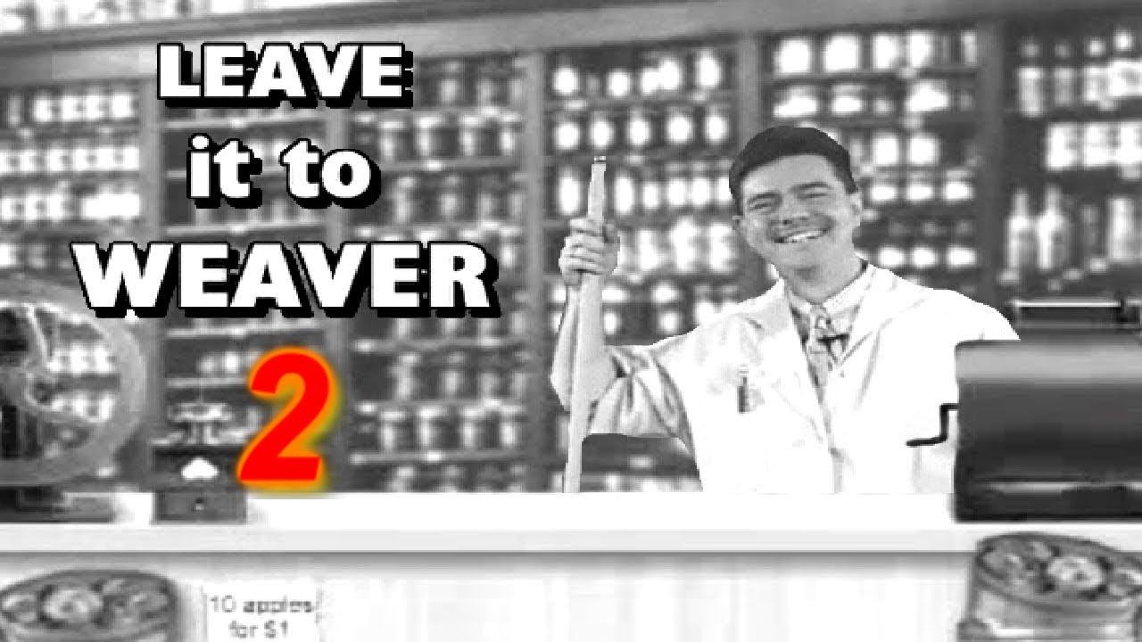 Leave it to Weaver 2