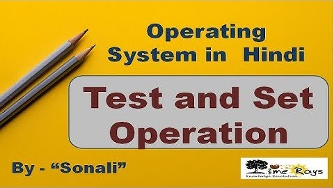OS - Unit 2 - Part 7 -"Test and Set Operation" by Sonali Timerays.
