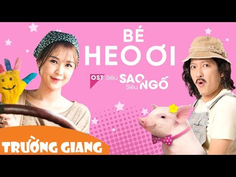 Video Bé Heo Ơi - Trường Giang | Bài hát Tùng Heo Tặng Người... - youtube