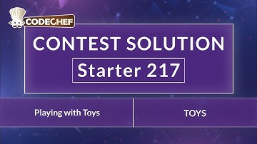 Playing with Toys | TOYS | Starter 217 | CodeChef Official Solution