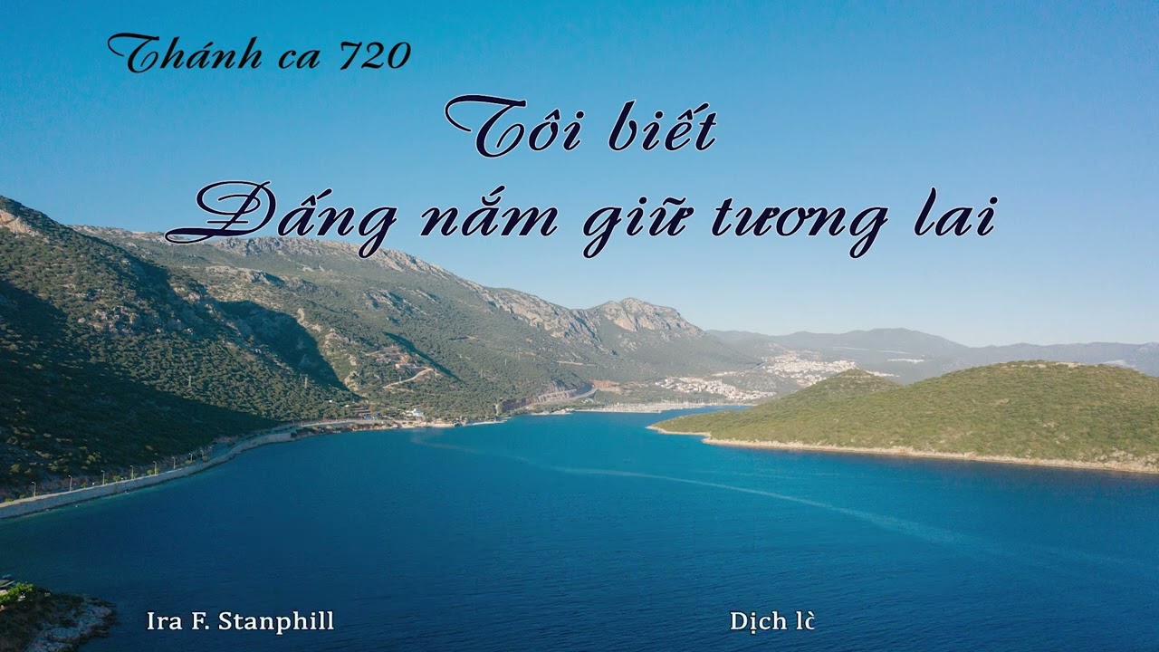 TÔI BIẾT ĐẤNG NẮM GIỮ TƯƠNG LAI  - Thánh ca 720