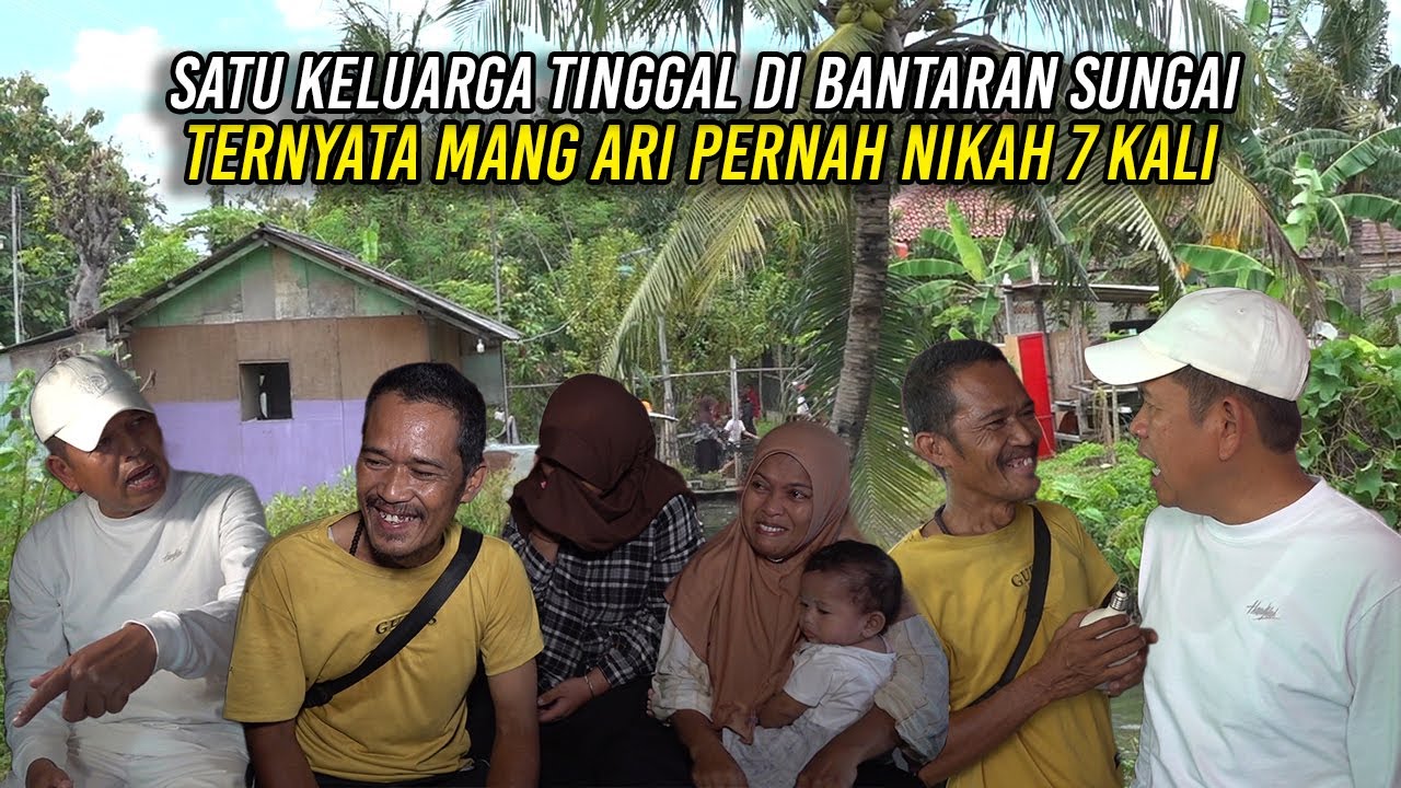 SATU KELUARGA TINGGAL DI BANTARAN SUNGAI | TERNYATA MANG ARI PERNAH NIKAH 7 KALI