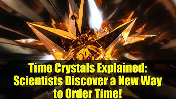 Time Crystals Explained: Scientists Discover a New Way to Order Time!