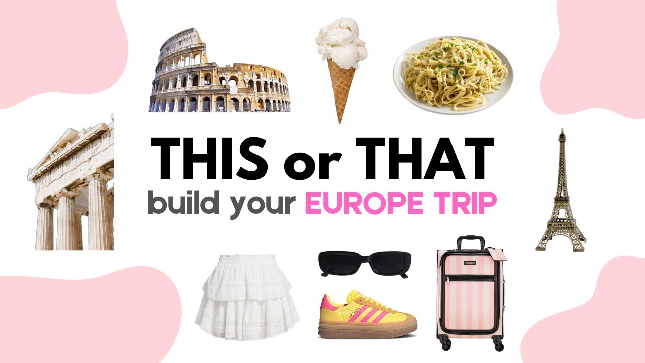Build Your DREAM Europe Trip | THIS or THAT 🍦🌊💗