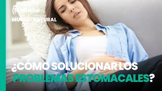 Mundo Natural: ¿Cómo solucionar los problemas estomacales?