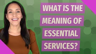What is the meaning of essential services?