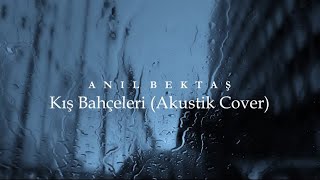 Anıl Bektaş - Kış Bahçeleri (Akustik Cover) Resimi