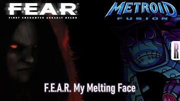 F.E.A.R. My Melting Face (Metroid Fusion, F.E.A.R. - Nightmare Boss, Intro)