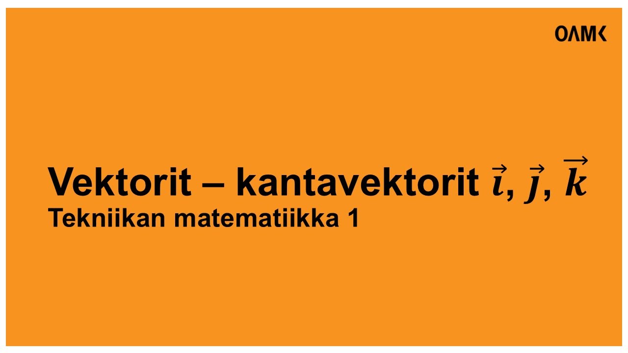 Vektorit - koordinaattiesitys - kantavektorit i, j, k