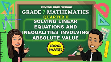 SOLVING LINEAR EQUATIONS AND INEQUALITIES INVOLVING ABSOLUTE VALUE || GRADE 7 MATHEMATICS Q2