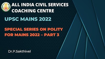 Special Series on Polity for Mains 2022 – Part 3 | Dr.P.Sakthivel | UPSC | Mains