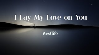 Westlife  - I Lay My Love on You (lyrics)