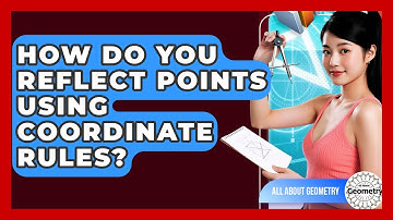 How Do You Reflect Points Using Coordinate Rules? - All About Geometry