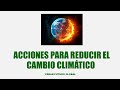 ACCIONES PARA REDUCIR EL CAMBIO CLIMÁTICO