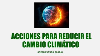 ACCIONES PARA REDUCIR EL CAMBIO CLIMÁTICO