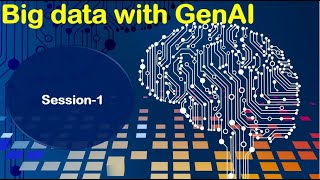 Big data with Generative AI -  Session-1