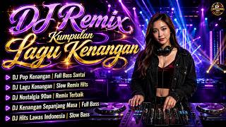 DJ Lagu Kenangan Penuh Nostalgia 🎧 Slow Remix Full Bass | Hits Pop Indonesia Terbaik Sepanjang Masa