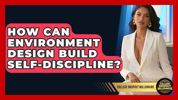 How Can Environment Design Build Self-discipline? - College Dropout Millionaire