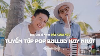 (Playlist 1 Giờ) Các bài hát Pop Ballad đầy cảm xúc | Tổng Hợp Những Giọng Ca Nam Hay Nhất