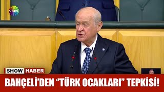 Bahçeliden Türk Ocakları Tepkisi