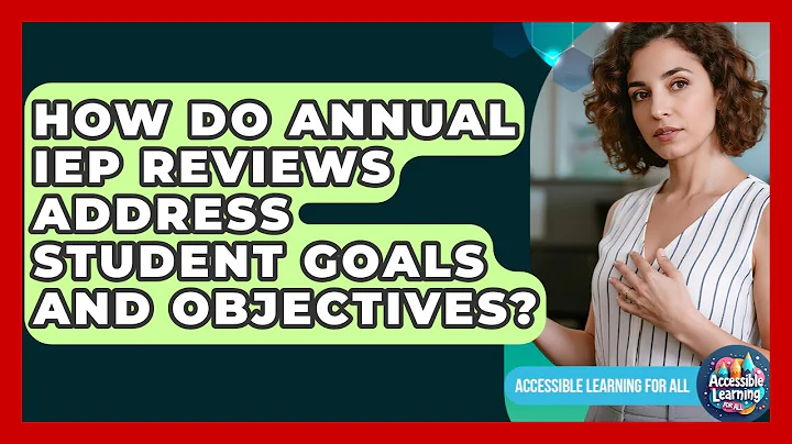 How Do Annual IEP Reviews Address Student Goals And Objectives? - Accessible Learning For All