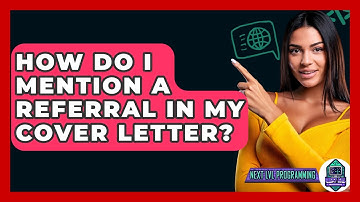 How Do I Mention A Referral In My Cover Letter? - Next LVL Programming