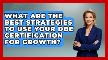 What Are The Best Strategies To Use Your DBE Certification For Growth?