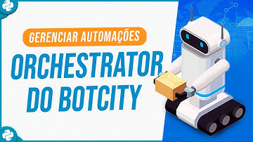 Gerenciar Automações com o Orchestrator do Botcity