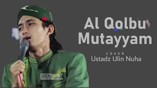 Gus Ulin - Al Qolbu Mutayyam