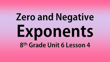 Zero and Negative Exponents: 8th Grade Unit 6 Lesson 4