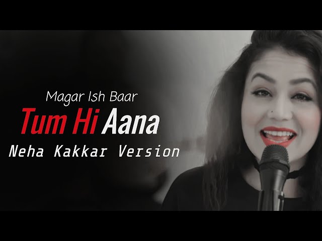 Tum hi Aana Neha Kakkar Version Lyrics class=