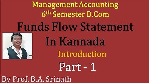 Funds Flow Statement in Kannada - Introduction - Part 1 - 6th Semester B.Com - By Srinath Sir
