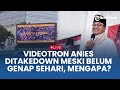 🔴 LIVE - POLEMIK Videotron Anies yang Ditakedown meski Belum Genap Sehari, Bentuk Penjegalan?