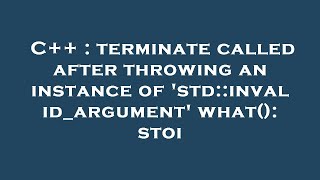 C++ : terminate called after throwing an instance of 'std::invalid_argument' what(): stoi