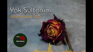 Yak Sultanım -Abdurrahman Önül 💖 İlahi Saati Resimi