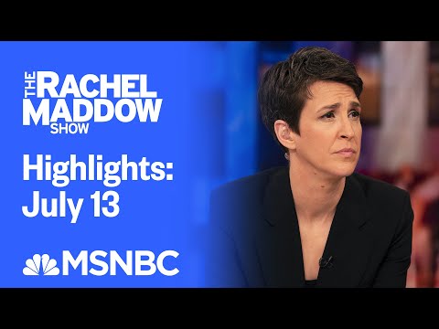 Watch Rachel Maddow Highlights: July 13 | MSNBC