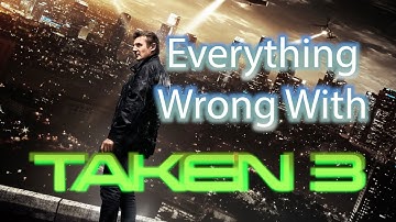 Everything Wrong With Taken 3