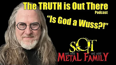 IS GOD A WUSS?! | The Truth is Out There w/Scott H...