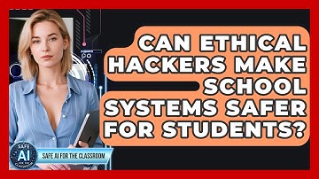 Can Ethical Hackers Make School Systems Safer For Students? - Safe AI for The Classroom