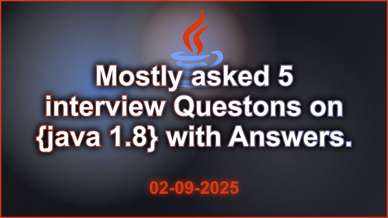 5 Java 1.8 interviews Questions with Answers (2025 Edition) | 2025-09-02 05:57 PM