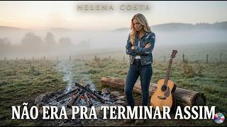 Helena Costa - Não Era Pra Terminar Assim  | Sertanejo Feminino 2026
