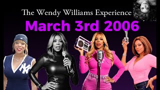 March 3rd 2006 of The Wendy Williams Experience Radio Show
