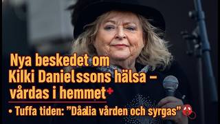 Nya beskedet om Kikki Danielssons hälsa – vårdas i hemmet • Tuffa tiden ''Dåliga värden och syrgas'