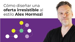 Cómo diseñar una oferta irresistible al estilo Alex Hormozi
