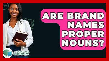 Are Brand Names Proper Nouns? - The Language Library