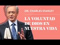 La voluntad de Dios en nuestra vida – Dr. Charles Stanley